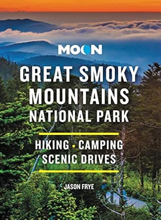 Moon Great Smoky Mountains National Park: Hiking, Camping, Scenic Drives